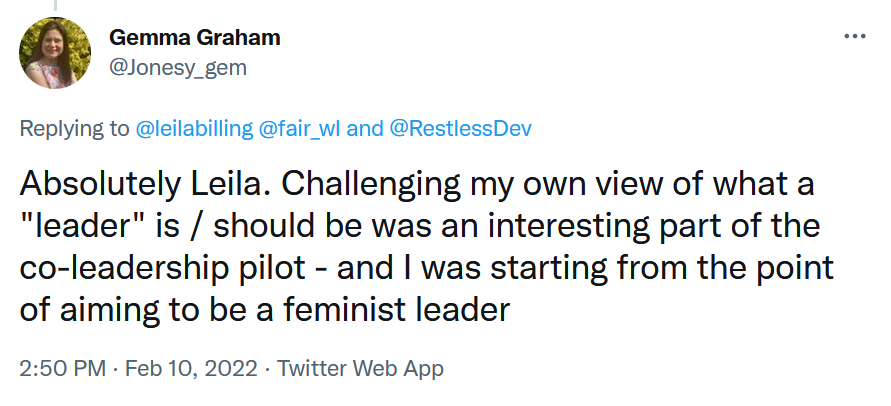 Gemma Graham: Challenging my own view of what a "leader" is / should be was an interesting part of the co-leadership pilot - and I was starting from the point of aiming to be a feminist leader